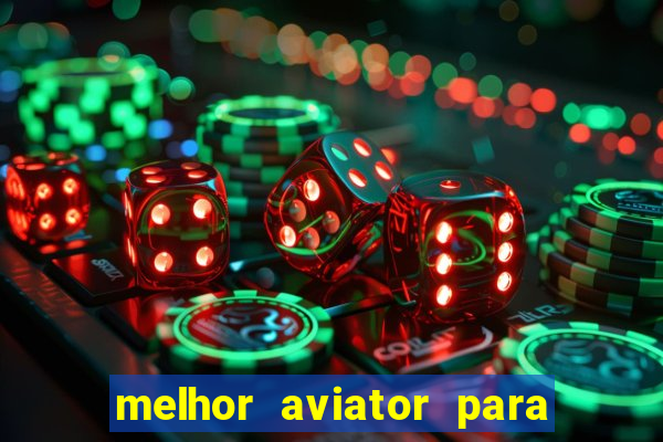 melhor aviator para ganhar dinheiro